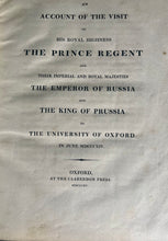 Load image into Gallery viewer, An Account of the Visit of His Royal Highness the Prince Regent and their Imperial and Royal Majesties the Emperor of Russia and the King of Prussia to the University of Oxford in June MDCCXIV. Oxford,1815